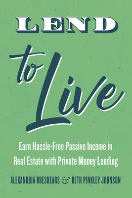 Lend to Live: Keress gondtalan passzív jövedelmet ingatlanban a magánpénztári hitelezéssel - Lend to Live: Earn Hassle-Free Passive Income in Real Estate with Private Money Lending