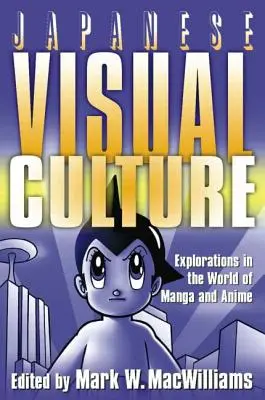 A japán vizuális kultúra: Felfedezések a manga és az animék világában - Japanese Visual Culture: Explorations in the World of Manga and Anime