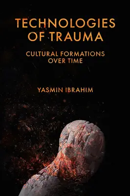 A trauma technológiái: Kulturális formációk az idők során - Technologies of Trauma: Cultural Formations Over Time