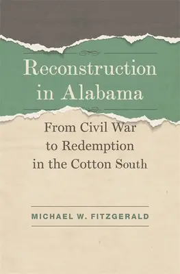 Újjáépítés Alabamában: A polgárháborútól a megváltásig a gyapot déli részén - Reconstruction in Alabama: From Civil War to Redemption in the Cotton South