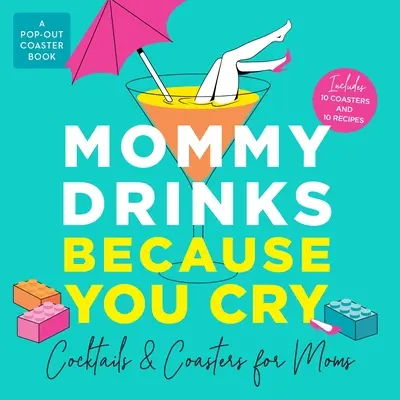 Anyuci iszik, mert sírsz: Koktélok és poháralátétek anyáknak - Mommy Drinks Because You Cry: Cocktails and Coasters for Moms