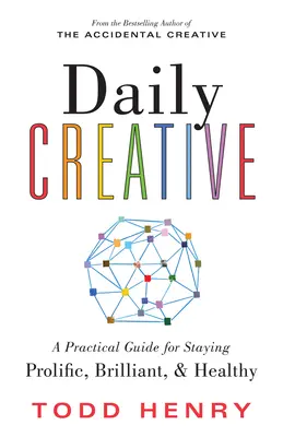 Napi kreatív: A Practical Guide for Staying Prolific, Brilliant, and Healthy - Daily Creative: A Practical Guide for Staying Prolific, Brilliant, and Healthy