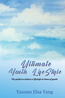 Végső ifjúsági életstílus: Útmutatók az életmód eléréséhez a fiatalság idején - Ultimate Youth LifeStyle: The guides to achieve a lifestyle in times of youth