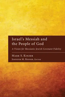 Izrael Messiása és Isten népe: A messiási zsidó szövetségi hűség víziója - Israel's Messiah and the People of God: A Vision for Messianic Jewish Covenant Fidelity