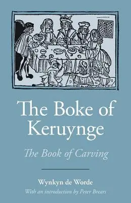 A Keruynge könyve (A faragás könyve) - The Boke of Keruynge (the Book of Carving)