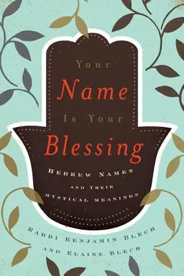 A te neved az áldásod: Héber nevek és misztikus jelentésük - Your Name Is Your Blessing: Hebrew Names and Their Mystical Meanings