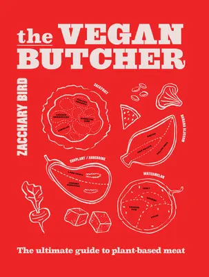 A vegán hentes: A növényi alapú húsok végső útmutatója - The Vegan Butcher: The Ultimate Guide to Plant-Based Meat