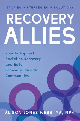 Recovery Allies: Hogyan támogassuk a függőségből való felépülést és építsünk felépülésbarát közösségeket? - Recovery Allies: How to Support Addiction Recovery and Build Recovery-Friendly Communities