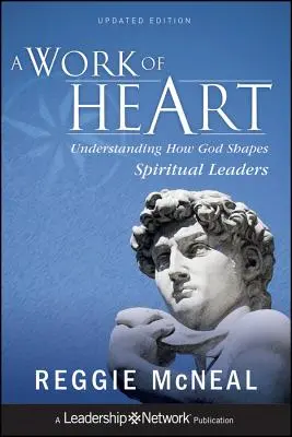 A szív munkája: Annak megértése, hogyan formálja Isten a lelki vezetőket - A Work of Heart: Understanding How God Shapes Spiritual Leaders