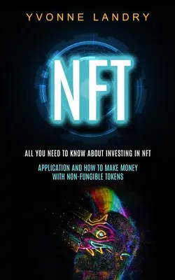 Nft: Minden, amit az Nft-be való befektetésről tudni kell (Alkalmazás és hogyan lehet pénzt keresni nem-pénzre váltható tokenekkel) - Nft: All You Need to Know About Investing in Nft (Application and How to Make Money With Non-fungible Tokens)