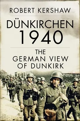 Dnkirchen 1940: Dunkerque német szemszögből - Dnkirchen 1940: The German View of Dunkirk