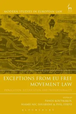 Az EU szabad mozgásra vonatkozó joga alóli kivételek: Eltérés, indokolás és arányosság - Exceptions from Eu Free Movement Law: Derogation, Justification and Proportionality