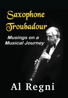 Szaxofon trubadúr: Gondolatok egy zenei utazásról - Saxophone Troubadour: Musings on a Musical Journey