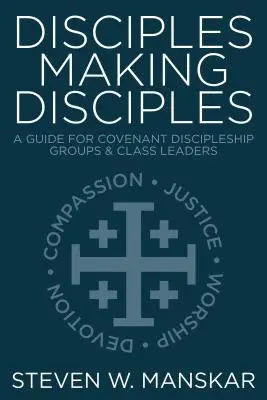 Tanítványok tanítványt csinálnak: Útmutató szövetségi tanítványsági csoportok és osztályfőnökök számára - Disciples Making Disciples: A Guide for Covenant Discipleship Groups & Class Leaders