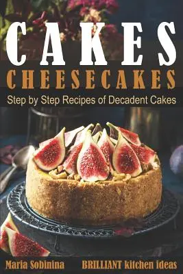 Sütemények: Sajtos sütemények - Lépésről lépésre dekadens sütemények receptjei - Cakes: Cheesecakes- Step by Step Recipes of Decadent Cakes