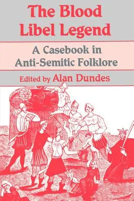 A vérvádas legenda: Az antiszemita folklór esetkönyve - The Blood Libel Legend: A Casebook in Anti-Semitic Folklore