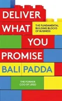 Teljesítsd, amit ígérsz - Az üzleti élet alapvető építőkövei - Deliver What You Promise - The Fundamental Building Blocks of Business