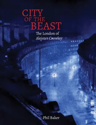 A fenevadak városa: Aleister Crowley Londonja - City of the Beast: The London of Aleister Crowley