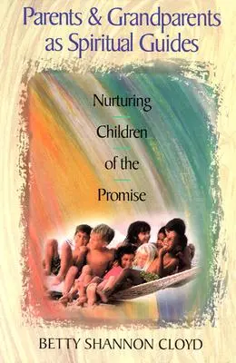 A szülők és nagyszülők mint spirituális útmutatók: Az ígéret gyermekeinek nevelése - Parents and Grandparents as Spiritual Guides: Nurturing Children of the Promise