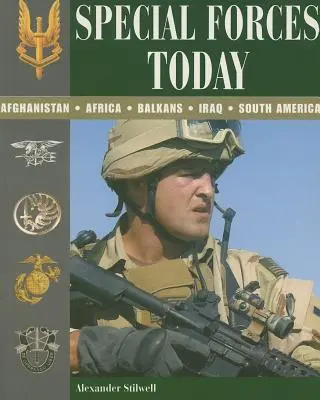 A különleges erők ma: Afganisztán, Afrika, Balkán, Irak, Dél-Amerika - Special Forces Today: Afghanistan, Africa, Balkans, Iraq, South America