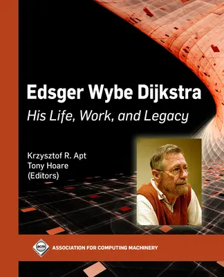 Edsger Wybe Dijkstra: élete, munkássága és öröksége - Edsger Wybe Dijkstra: His Life, Work, and Legacy