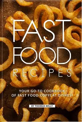 Gyorséttermi receptek: A gyorséttermi ételutánzatok szakácskönyve! - Fast Food Recipes: Your Go-to Cookbook of Fast Food Copycat Dishes!