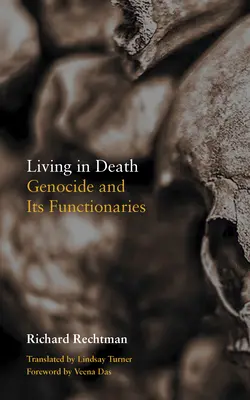 Élet a halálban: A népirtás és funkcionáriusai - Living in Death: Genocide and Its Functionaries