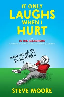 Csak akkor nevet, ha fáj: Fájdalmasan vicces sportsérüléses karikatúrák gyűjteménye a lelátón - It Only Laughs When I Hurt: An In the Bleachers Collection of Painfully Funny Sports Injury Cartoons