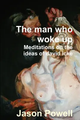 Az ember, aki felébredt - Meditációk David Icke gondolatairól - The man who woke up - Meditations on the ideas of David Icke