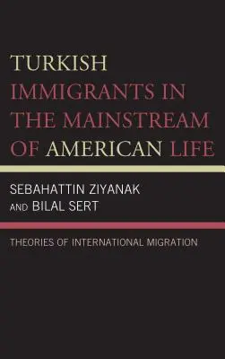 Török bevándorlók az amerikai élet főáramában: A nemzetközi migráció elméletei - Turkish Immigrants in the Mainstream of American Life: Theories of International Migration