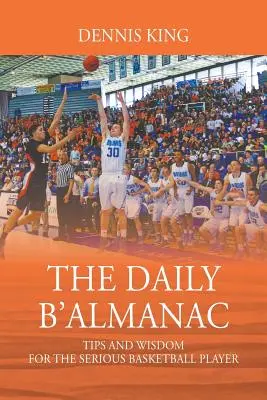 A napi B'Almanach: Tippek és bölcsességek a komoly kosárlabdázóknak - The Daily B'Almanac: Tips and Wisdom for the Serious Basketball Player