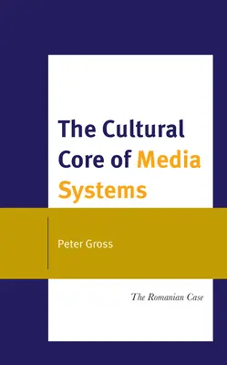 A médiarendszerek kulturális magja: A romániai eset - The Cultural Core of Media Systems: The Romanian Case