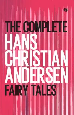 Hans Christian Andersen összes meséje - The Complete Hans Christian Andersen Fairy Tales