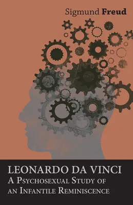 Leonardo da Vinci - Egy gyermekkori emlék pszichoszexuális tanulmánya - Leonardo da Vinci - A Psychosexual Study of an Infantile Reminiscence