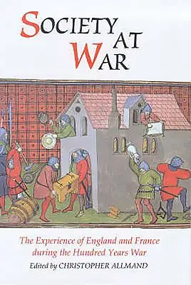 Társadalom a háborúban: Anglia és Franciaország tapasztalatai a százéves háborúban - Society at War: The Experience of England and France During the Hundred Years War