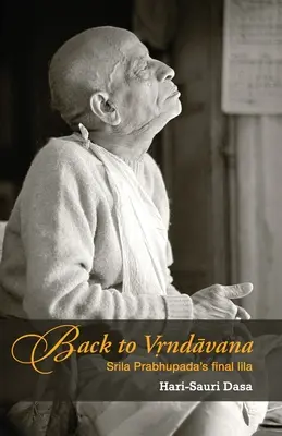 Vissza Vrindávanba: Srila Prabhupada utolsó lilája - Back to Vrindavan: Srila Prabhupada's final lila