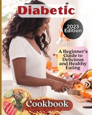 Diabetikus szakácskönyv: Üdvözöljük az ízletes és egészséges táplálkozás világában - Diabetic Cookbook: Welcome to the World of Delicious and Healthy Eating