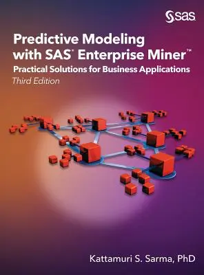 Predictive Modeling with SAS Enterprise Miner: Gyakorlati megoldások üzleti alkalmazásokhoz, harmadik kiadás - Predictive Modeling with SAS Enterprise Miner: Practical Solutions for Business Applications, Third Edition