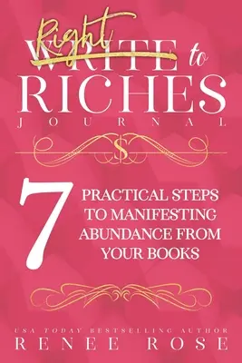 Írj a gazdagsághoz napló: Munkafüzet a 7 gyakorlati lépés a bőség manifesztálódásához a könyveidből - Write to Riches Journal: A Workbook for the 7 Practical Steps to Manifesting Abundance from Your Books