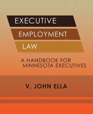 Vezetői munkajog: Kézikönyv minnesotai vezetők számára - Executive Employment Law: A Handbook for Minnesota Executives