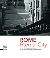 Róma: Róma: Örök Város: Róma a Brit Királyi Építészek Királyi Intézetének fotógyűjteményében - Rome: Eternal City: Rome in the Photographs Collection of the Royal Institute of British Architects