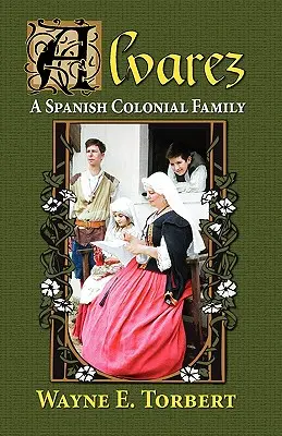 Alvarez, egy spanyol gyarmati család - Alvarez, a Spanish Colonial Family