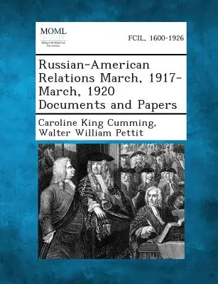 Orosz-amerikai kapcsolatok 1917 márciusa - 1920 márciusa Dokumentumok és iratok - Russian-American Relations March, 1917-March, 1920 Documents and Papers