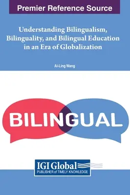 A kétnyelvűség, a kétnyelvűség és a kétnyelvű oktatás megértése a globalizáció korában - Understanding Bilingualism, Bilinguality, and Bilingual Education in an Era of Globalization