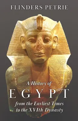 Egyiptom története a legkorábbi időktől a XVI. dinasztiáig - A History of Egypt from the Earliest Times to the XVIth Dynasty