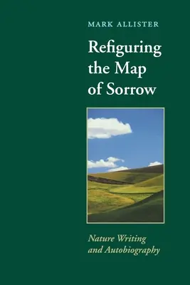 A bánat térképének újragondolása: Természetírás és önéletrajz - Refiguring the Map of Sorrow: Nature Writing and Autobiography