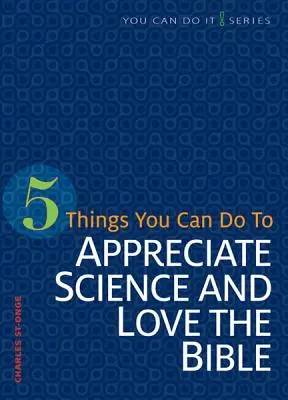 5 dolog, amit tehetsz, hogy értékeld a tudományt és szeresd a Bibliát - 5 Things You Can Do to Appreciate Science and Love the Bible