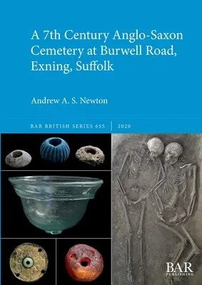 Egy 7. századi angolszász temető a Burwell Roadon, Exning, Suffolkban - A 7th Century Anglo-Saxon Cemetery at Burwell Road, Exning, Suffolk