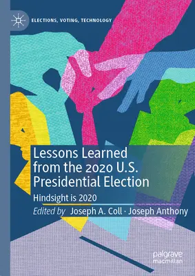 A 2020-as amerikai elnökválasztás tanulságai: A 2020-as év visszatekintése - Lessons Learned from the 2020 U.S. Presidential Election: Hindsight Is 2020