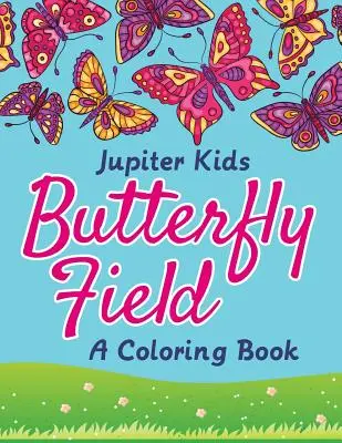 Butterfly Field (Egy színezőkönyv) - Butterfly Field (A Coloring Book)